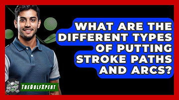 What Are The Different Types Of Putting Stroke Paths And Arcs? - The Golf Xpert