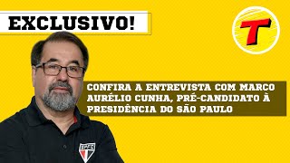 Confira a entrevista com Marco Aurélio Cunha, pré-candidato à presidência do São Paulo Futebol Clube