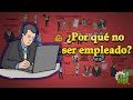 7 razones para no ser un empleado