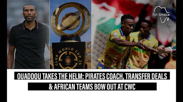 Ouaddou Takes the Helm: Pirates Coach, Transfer Deals & African Teams Bow Out at CWC