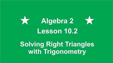 Algebra 2 Lesson 10.2 Solving Right Triangles by Rick Scarfi