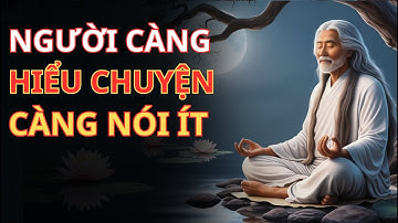 Người Càng Hiểu Chuyện Càng Ít Nói – Vì Sao Im Lặng Lại Là Trí Tuệ? | PHƯƠNG ĐÔNG KIM CỔ