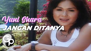 Yuni Shara - Jangan Ditanya