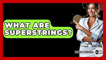 What Are Superstrings? - Physics Frontier