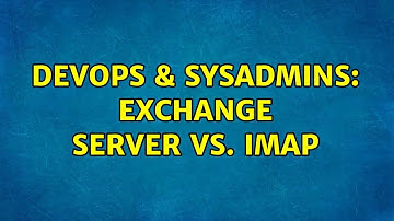 DevOps & SysAdmins: Exchange Server vs. IMAP (2 Solutions!!)