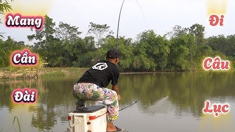 Mang Cần Đài Đi Câu Lục