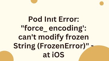 Pod Inıt Error: "force_encoding