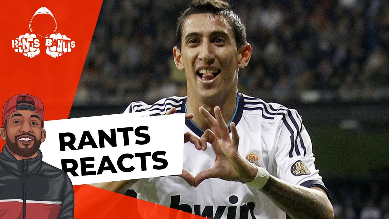 Angel Di Maria | RANTS REACTS