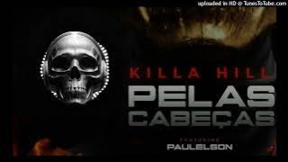 Killa Hill Feat. Paulelson - Pelas Cabeças
