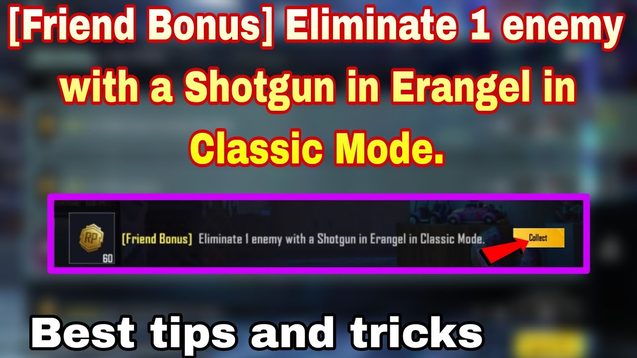 [Friend Bonus] Eliminate 1 enemy with a Shotgun in Erangel in Classic Mode, 