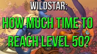 Wildstar - How Long Does It Take To Reach Level 50 Find out here!