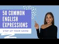 50 COMMON EXPRESSIONS IN ENGLISH YOU SHOULD KNOW