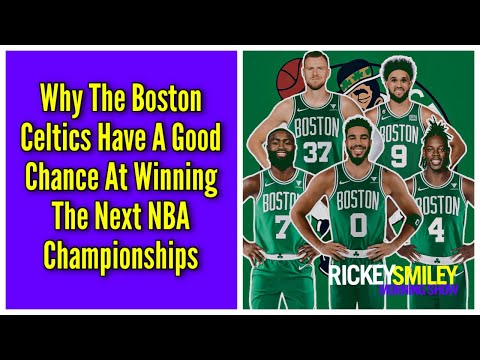 Why The Boston Celtics Have A Good Chance At Winning The Next NBA Championships