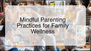 Mindful Parenting Practices for Family Wellness