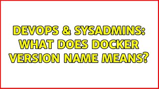 DevOps & SysAdmins: What does docker version name means?
