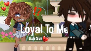 Loyal To Me… | GLMV GCMV | Zero_Dream Maker