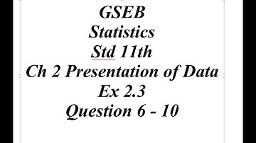 GSEB Statistics Std 11th Ch 2 Presentation of Data Ex 2.3 Question 6 - 10