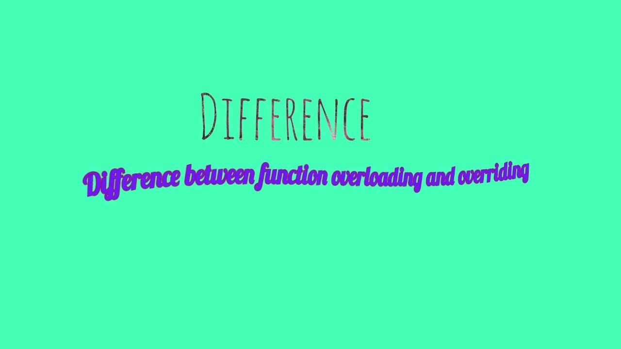 Difference between function overloading and function overriding. - YouTube