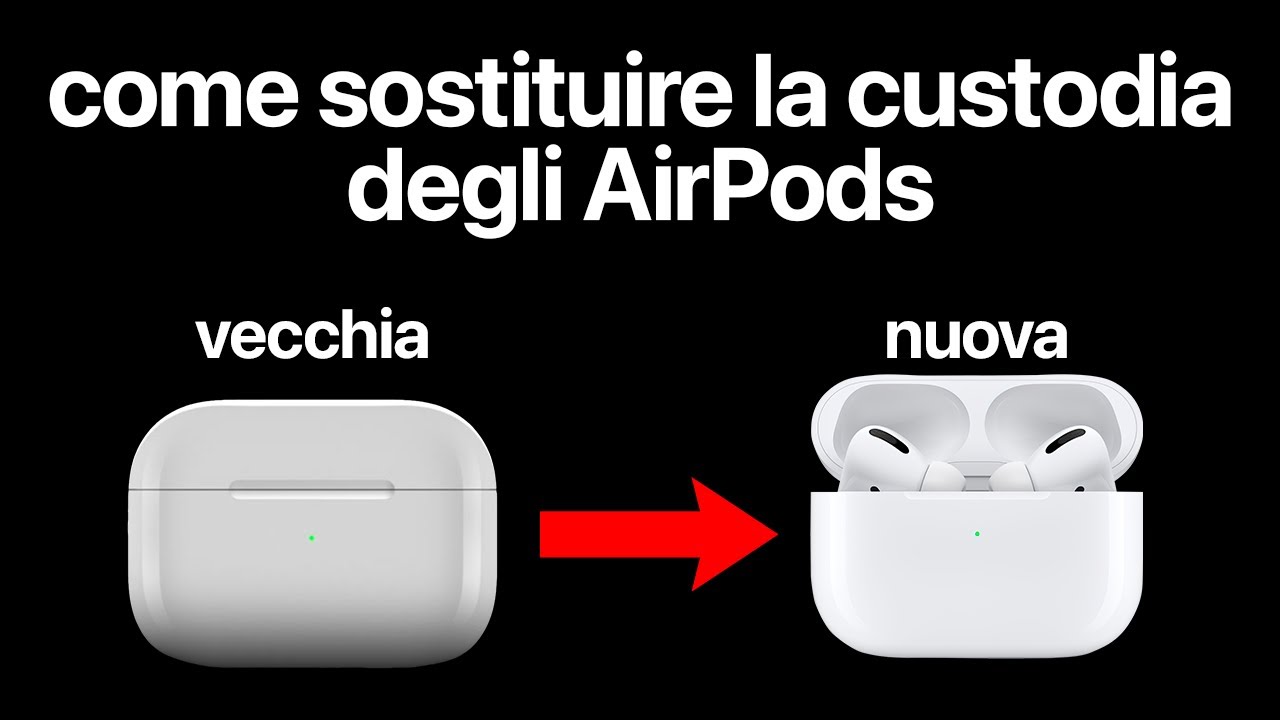 Come Sostituire la Custodia degli AirPods - Procedura cambio custodia