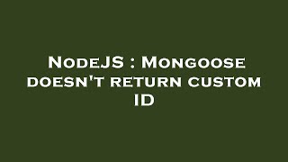 NodeJS : Mongoose doesn't return custom ID Wealth