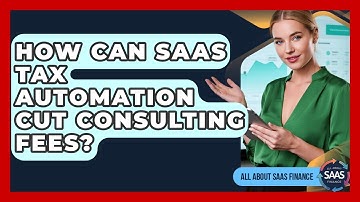 How Can SaaS Tax Automation Cut Consulting Fees? - All About SaaS Finance