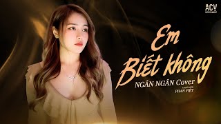 EM BIẾT KHÔNG - NGÂN NGÂN COVER | Người Ta Sống Với Em Thế Nào Sao Hương Sắc Em Phai Màu