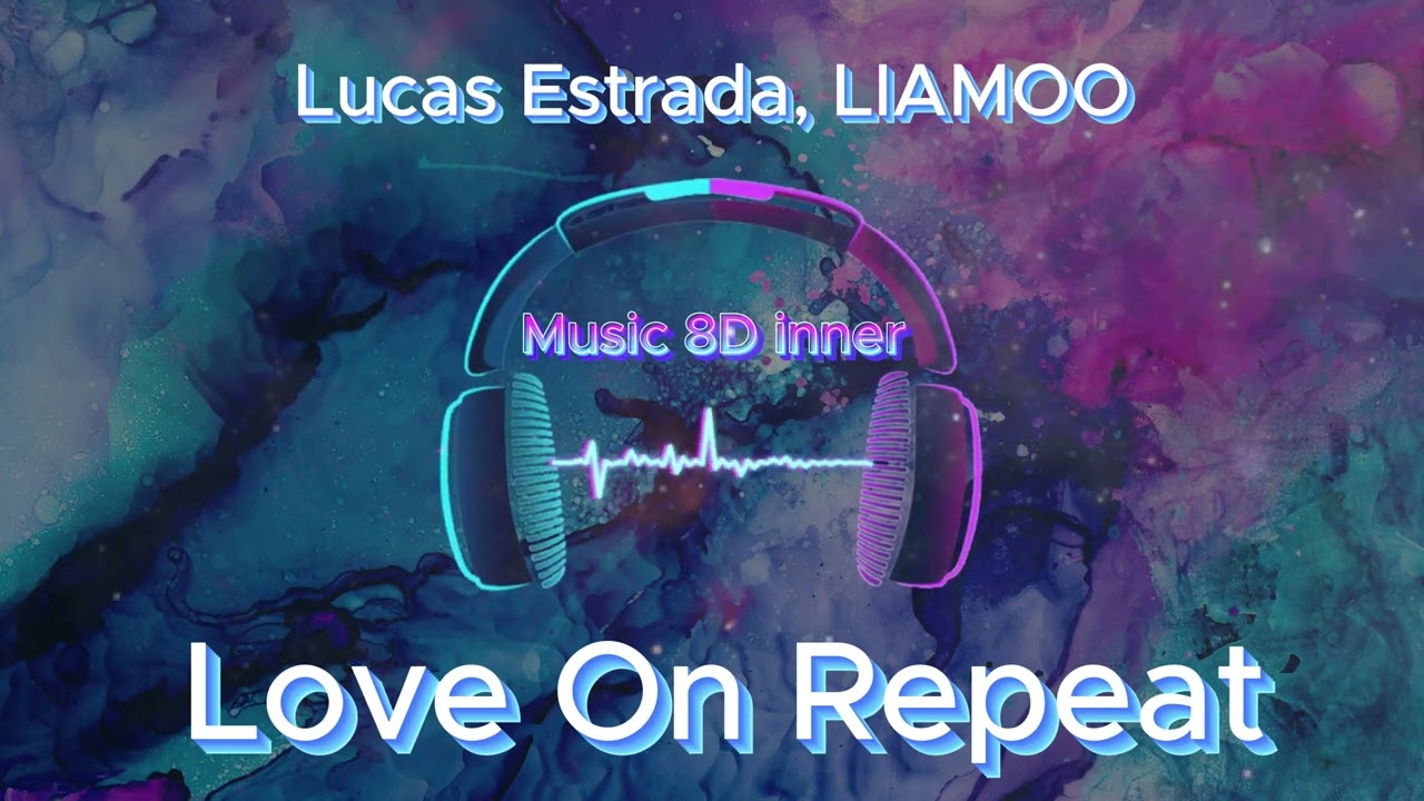 Lucas Estrada, LIAMOO – Love On Repeat (8D Music)