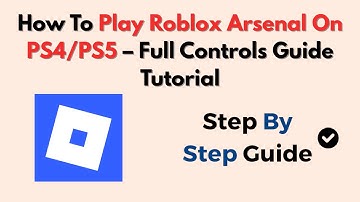 How To Play Roblox Arsenal On PS4/PS5 – Full Controls Guide Tutorial