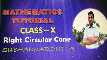 RIGHT CIRCULAR CONE/ PART - ONE /CLASS  - X / SUBHANKAR DUTTA