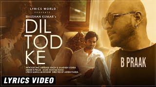 Dil Tod Ke (Lyrics) | B Praak | Rochak Kohli | Lyrics Video | Hindi Sad Song