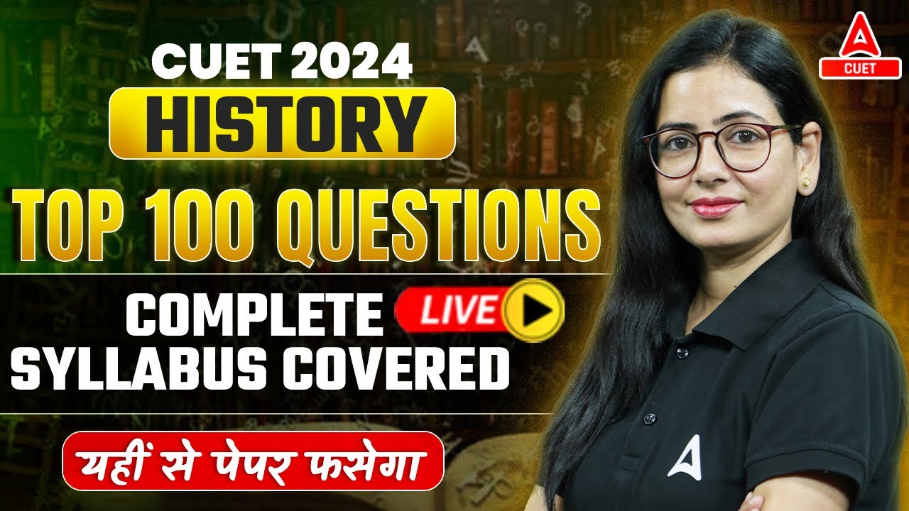 CUET 2024 History Top 100 Most Important Questions 🔥 Live History Paper ...