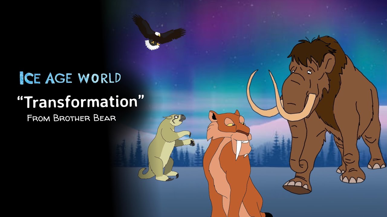 Ice Age World, "Transformation" From Brother Bear.