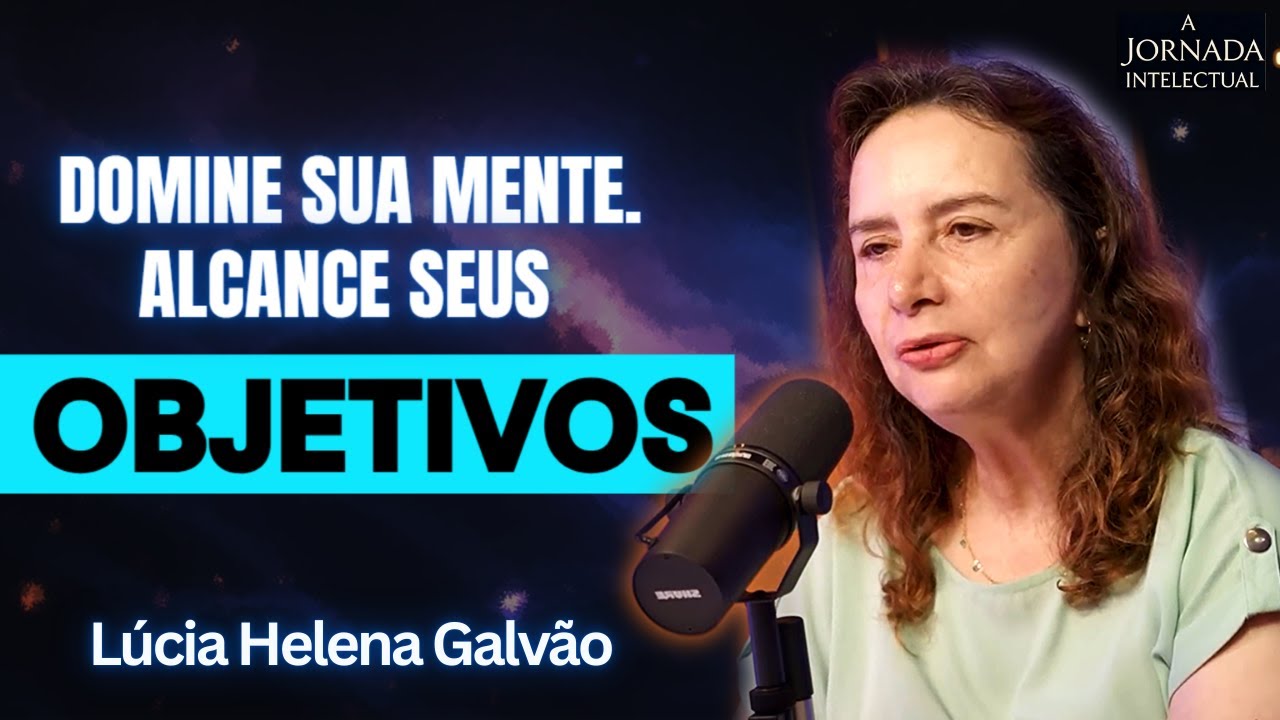 O PRINCÍPIO MENTAL DO UNIVERSO! EXTRAIA SABEDORIA DOS ACONTECIMENTOS! - Lúcia Helena Galvão
