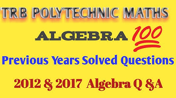 Algebra Notes | TRB Polytechnic Maths 2012 & 2017 previous years solved questions