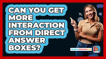 Can You Get More Interaction From Direct Answer Boxes? - SearchEnginesHub.com