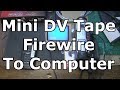 Mini DV tape transfer to the computer by firewire