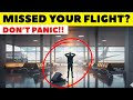 WHAT TO DO WHEN YOU MISS YOUR FLIGHT: AIRLINE SECRET DECODED