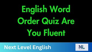 English Word Order Quiz Are You Fluent | Learn English | Next Level English |