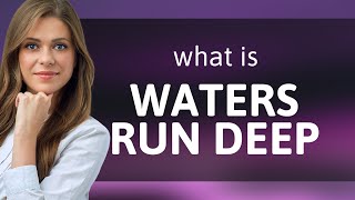 Understanding the Phrase "Still Waters Run Deep"