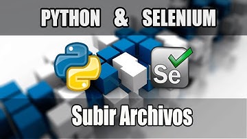 Cap #35 | Curso Python con Selenium | Subir Archivos