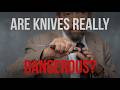 Why Knives Are More Dangerous Than People Think Why Knives Are More Dangerous Than People Think