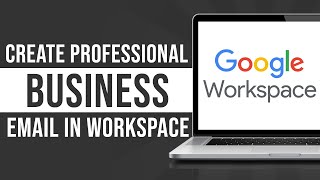 How to Create a Professional Business Email in Google Workspace (2026)