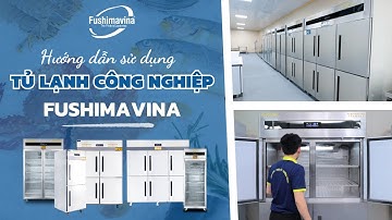 [Hướng Dẫn Sử Dụng] Tủ Lạnh Công Nghiệp Fushimavina | Tủ Lạnh Inox | Tủ Đông Công Nghiệp Quạt Gió