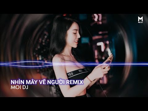 Nhìn Mây Vẽ Người Remix | Nhạc Trẻ Remix Hot TikTok Căng Cực Gây Nghiện Nhất 2022 | Moi DJ