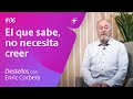 El que sabe, no necesita creer 🧠 Reflexiones con Enric 6