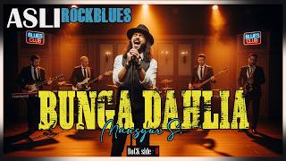 BUNGA DAHLIA - MANSYUR S | versi ROCKBLUES Cover | LEBIH NGEBLUES dibanding Dangdutnya