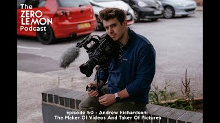 Episode 50 - Andrew Richardson: The Maker Of Videos And Taker Of Pictures