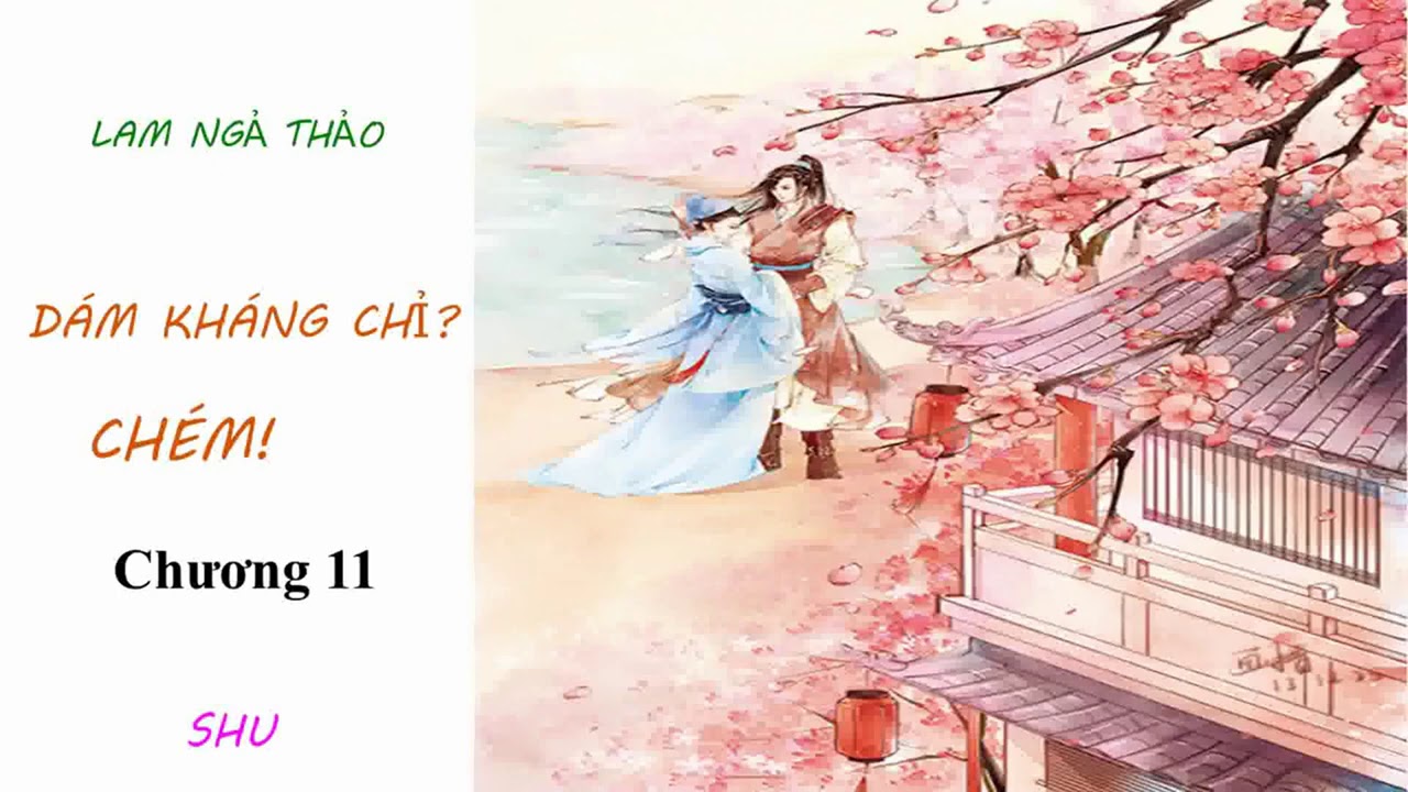 Truyện ngôn tình cổ đại - Dám kháng chỉ?Chém! (Lam Ngả... - youtube