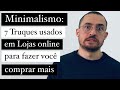 Minimalismo: 7 truques usados em lojas online para fazer você gastar mais