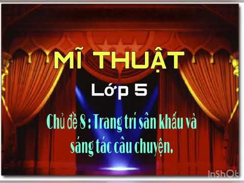 Video Mĩ thuật lớp 5 - Chủ đề 8- Trang trí sân khấu và sáng... - youtube